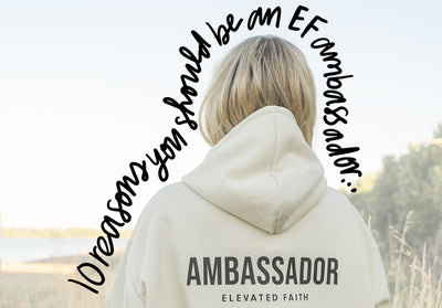 10 Reasons You Should Be An Elevated Faith Ambassador