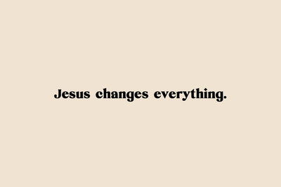 Jesus Changes Everything